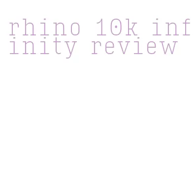 rhino 10k infinity review