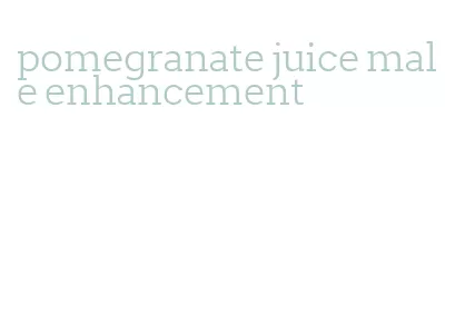 pomegranate juice male enhancement