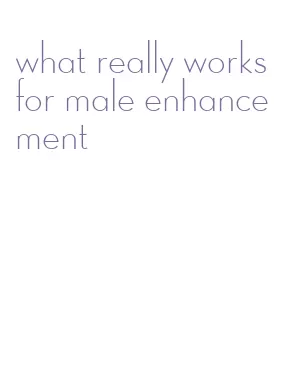 what really works for male enhancement