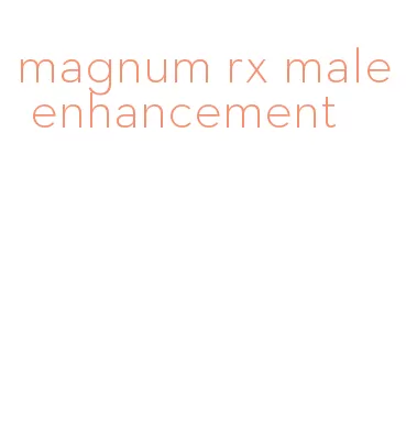 magnum rx male enhancement