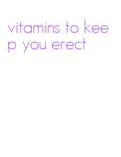 vitamins to keep you erect