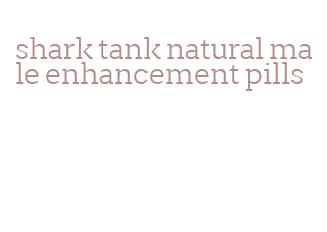 shark tank natural male enhancement pills