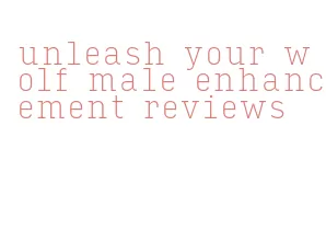 unleash your wolf male enhancement reviews
