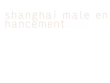 shanghai male enhancement