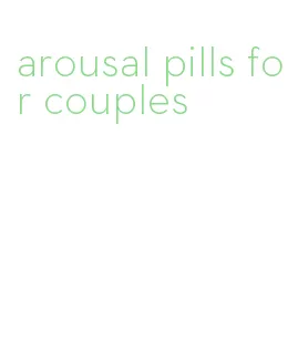 arousal pills for couples