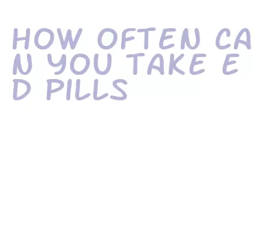how often can you take ed pills