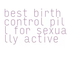 best birth control pill for sexually active