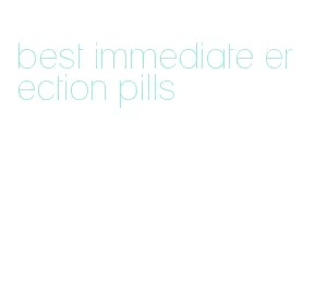best immediate erection pills