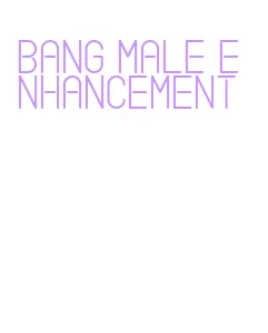 bang male enhancement