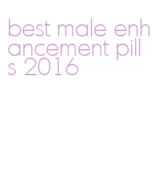best male enhancement pills 2016