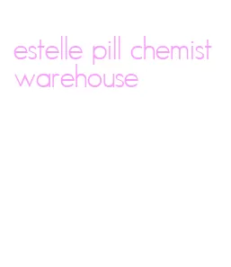 estelle pill chemist warehouse