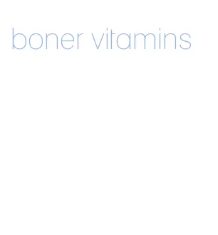boner vitamins