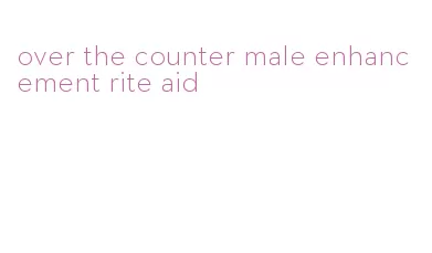 over the counter male enhancement rite aid