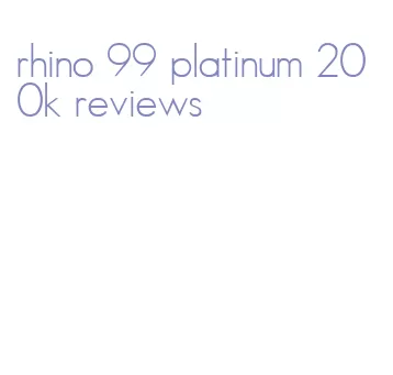 rhino 99 platinum 200k reviews
