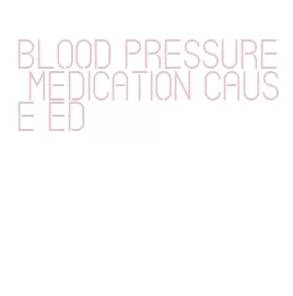 blood pressure medication cause ed