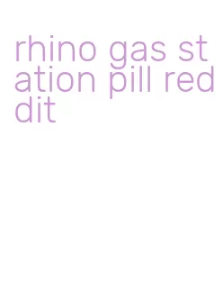 rhino gas station pill reddit