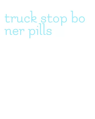 truck stop boner pills