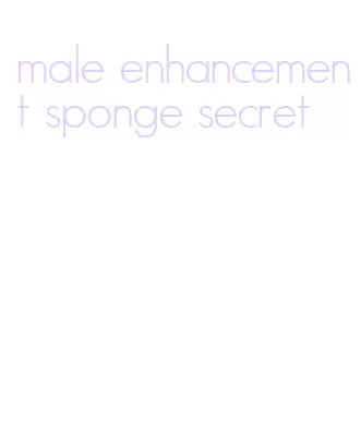 male enhancement sponge secret