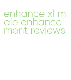 enhance xl male enhancement reviews
