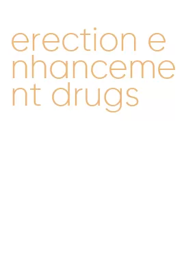 erection enhancement drugs
