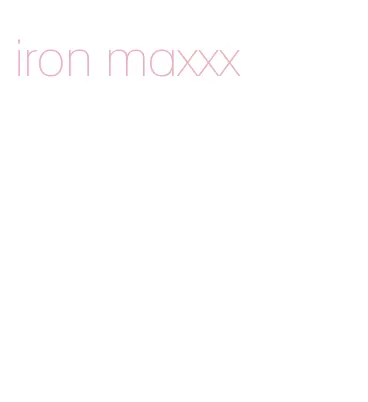 iron maxxx