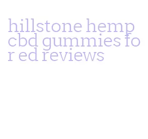 hillstone hemp cbd gummies for ed reviews