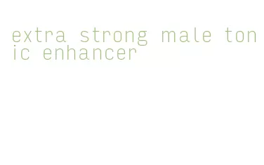 extra strong male tonic enhancer