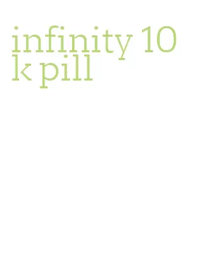 infinity 10k pill