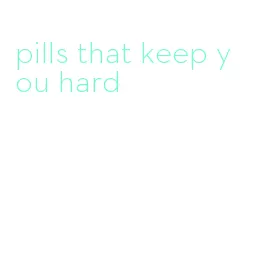 pills that keep you hard