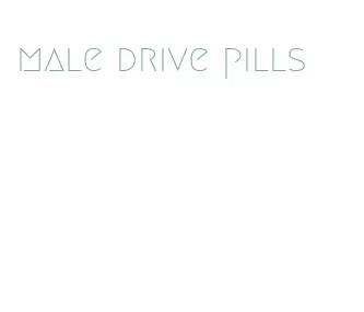 male drive pills