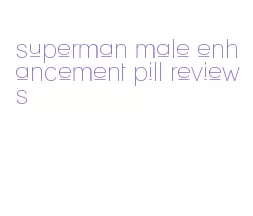 superman male enhancement pill reviews