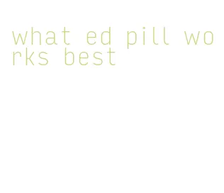 what ed pill works best
