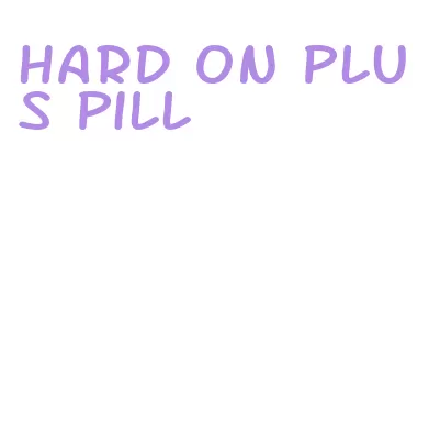 hard on plus pill
