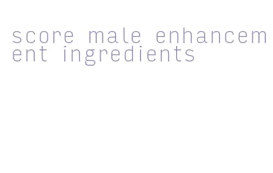 score male enhancement ingredients
