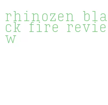 rhinozen black fire review