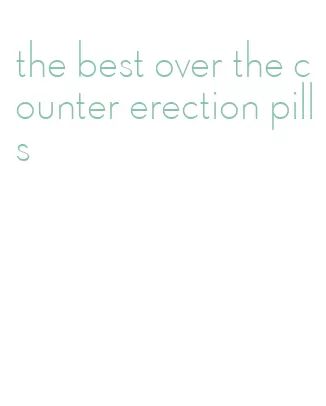 the best over the counter erection pills