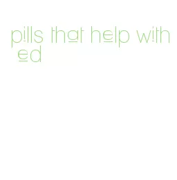 pills that help with ed
