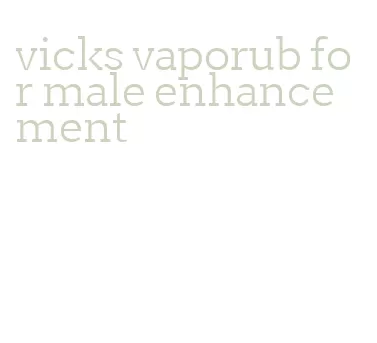 vicks vaporub for male enhancement