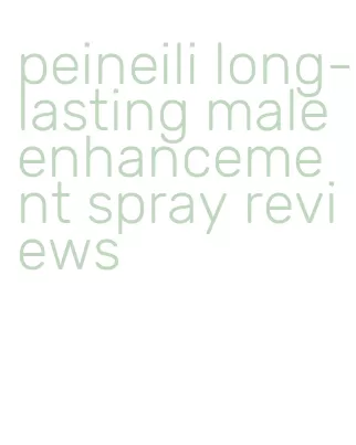 peineili long-lasting male enhancement spray reviews