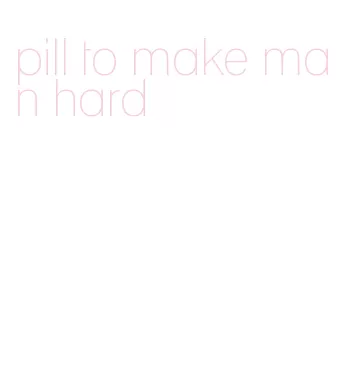 pill to make man hard