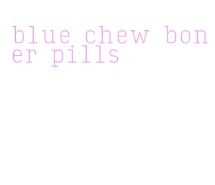 blue chew boner pills