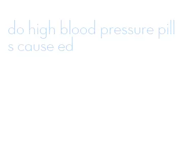 do high blood pressure pills cause ed