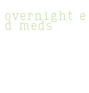 overnight ed meds