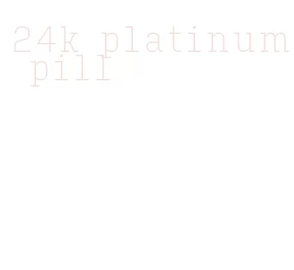 24k platinum pill