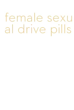 female sexual drive pills