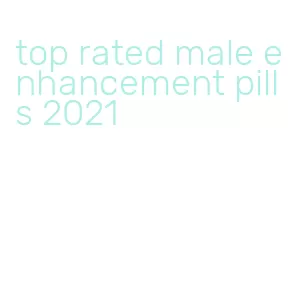 top rated male enhancement pills 2021