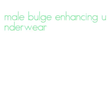 male bulge enhancing underwear