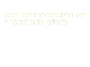 best ed medication with least side effects