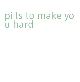 pills to make you hard