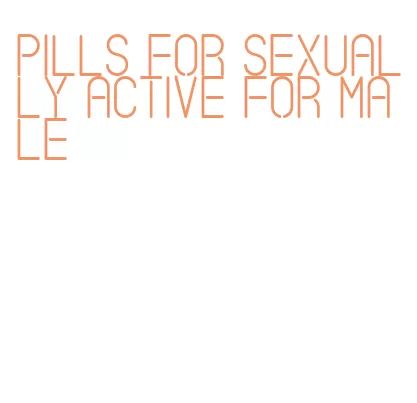 pills for sexually active for male